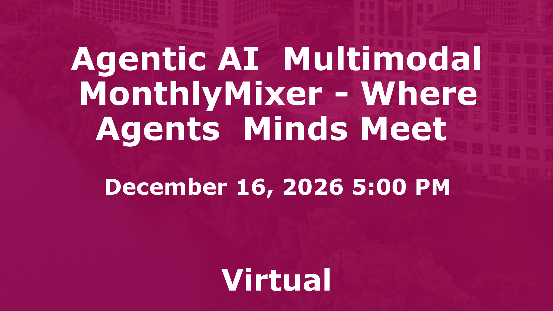Agentic AI  Multimodal MonthlyMixer - Where Agents  Minds Meet  event image